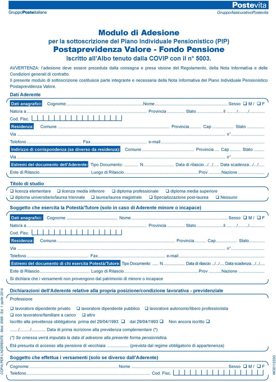 Il presente modulo di sottoscrizione costituisce parte integrante e necessaria della Nota Informativa del Piano Individuale Pensionistico Postaprevidenza Valore.