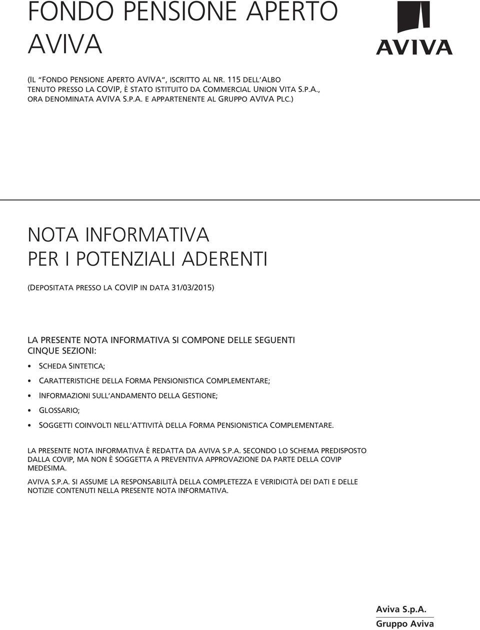 della Forma Pensionistica Complementare; Informazioni sull andamento della Gestione; Glossario; Soggetti coinvolti nell Attività della Forma Pensionistica Complementare.