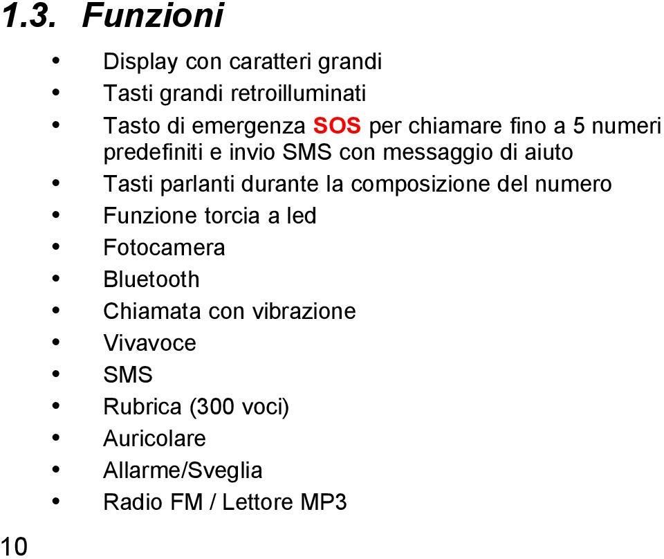 Tasti parlanti durante la composizione del numero Funzione torcia a led Fotocamera Bluetooth