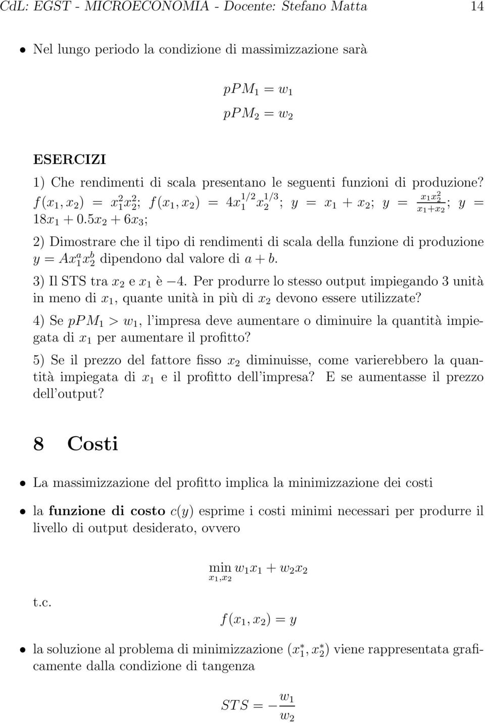 5x 2 +6x 3 ; 2) Dimostrare che il tipo di rendimenti di scala della funzione di produzione y = Ax a 1 xb 2 dipendono dal valore di a+b. 3) Il STS tra x 2 e x 1 è 4.