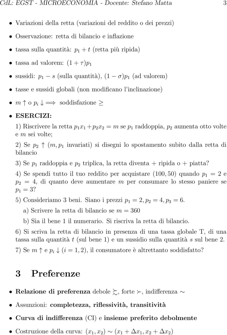 retta p 1 x 1 +p 2 x 2 = m se p 1 raddoppia, p 2 aumenta otto volte e m sei volte; 2) Se p 2 (m,p 1 invariati) si disegni lo spostamento subito dalla retta di bilancio 3) Se p 1 raddoppia e p 2