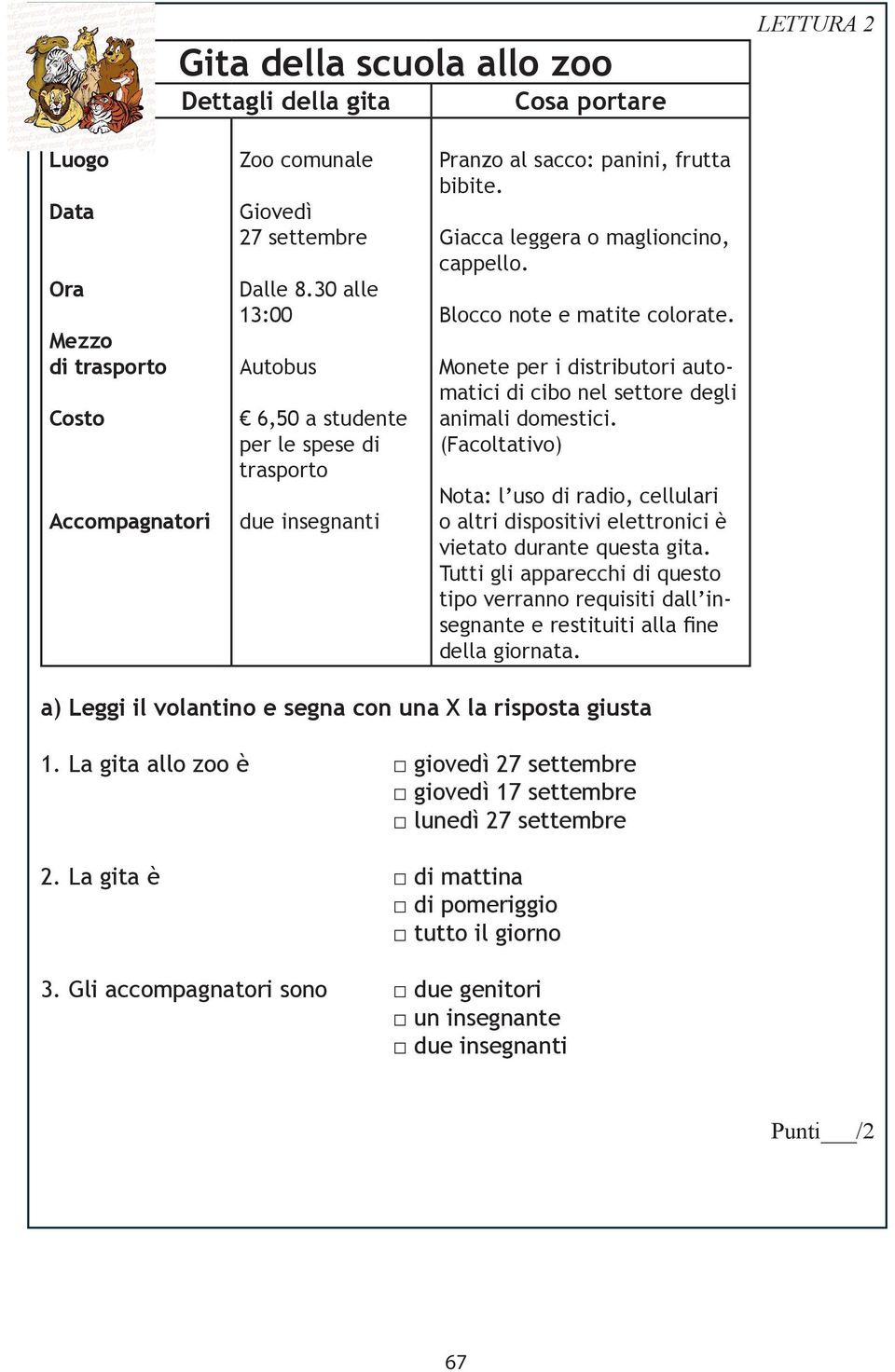 Monete per i distributori automatici di cibo nel settore degli animali domestici. (Facoltativo) Nota: l uso di radio, cellulari o altri dispositivi elettronici è vietato durante questa gita.