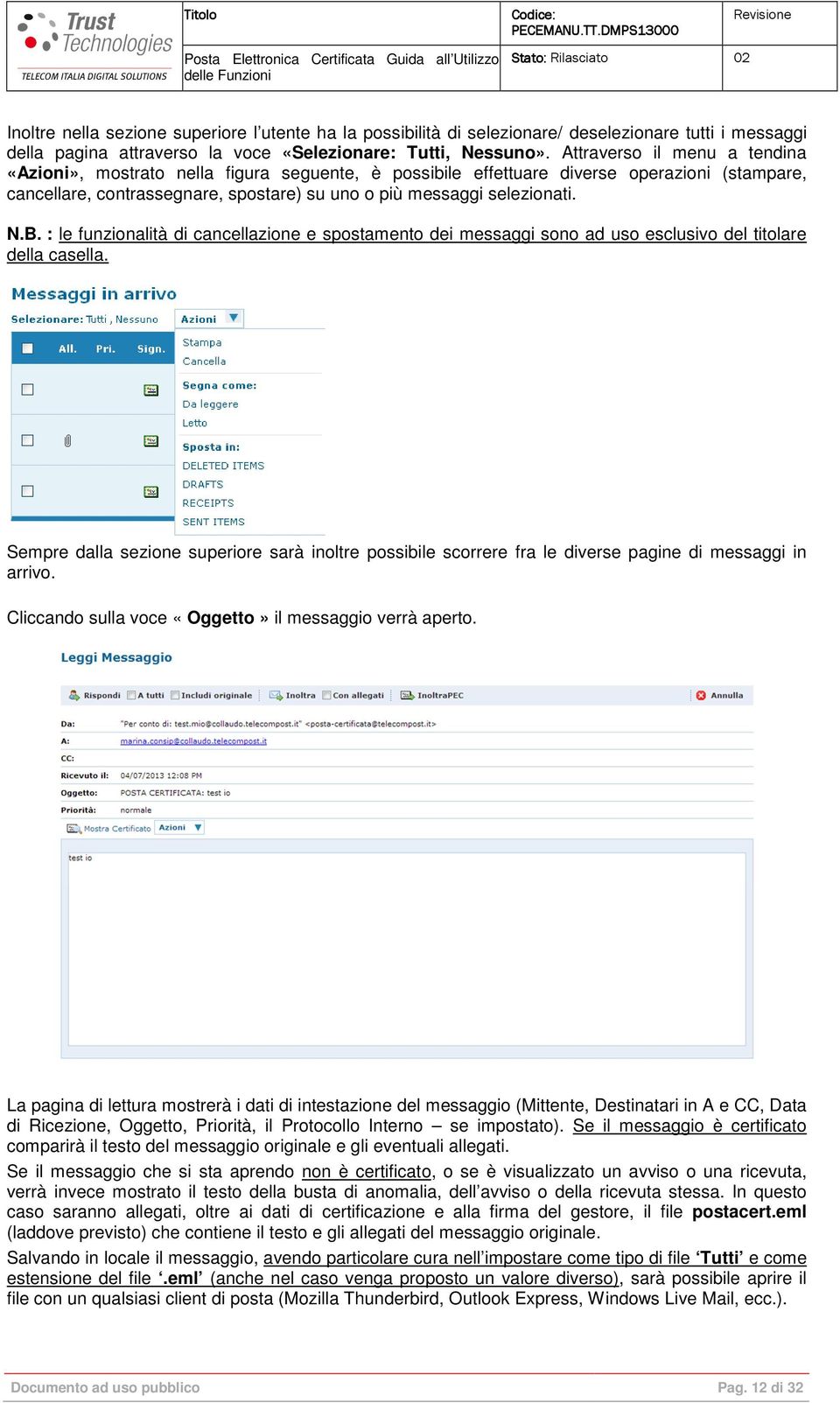 B. : le funzionalità di cancellazione e spostamento dei messaggi sono ad uso esclusivo del titolare della casella.