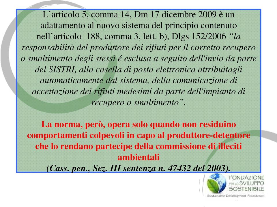 casella di posta elettronica attribuitagli automaticamente dal sistema, della comunicazione di accettazione dei rifiuti medesimi da parte dell'impianto di recupero o