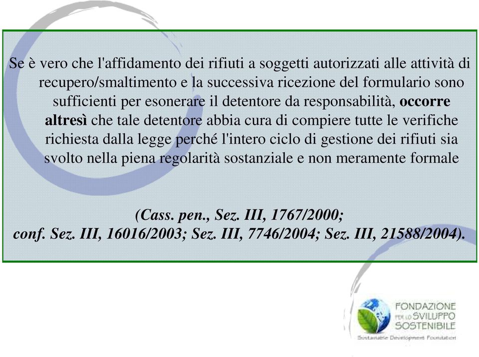 tutte le verifiche richiesta dalla legge perché l'intero ciclo di gestione dei rifiuti sia svolto nella piena regolarità