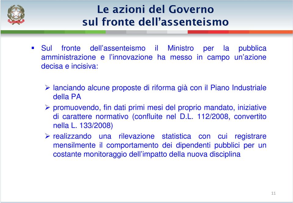 del proprio mandato, iniziative di carattere normativo (confluite nel D.L. 112/2008, convertito nella L.