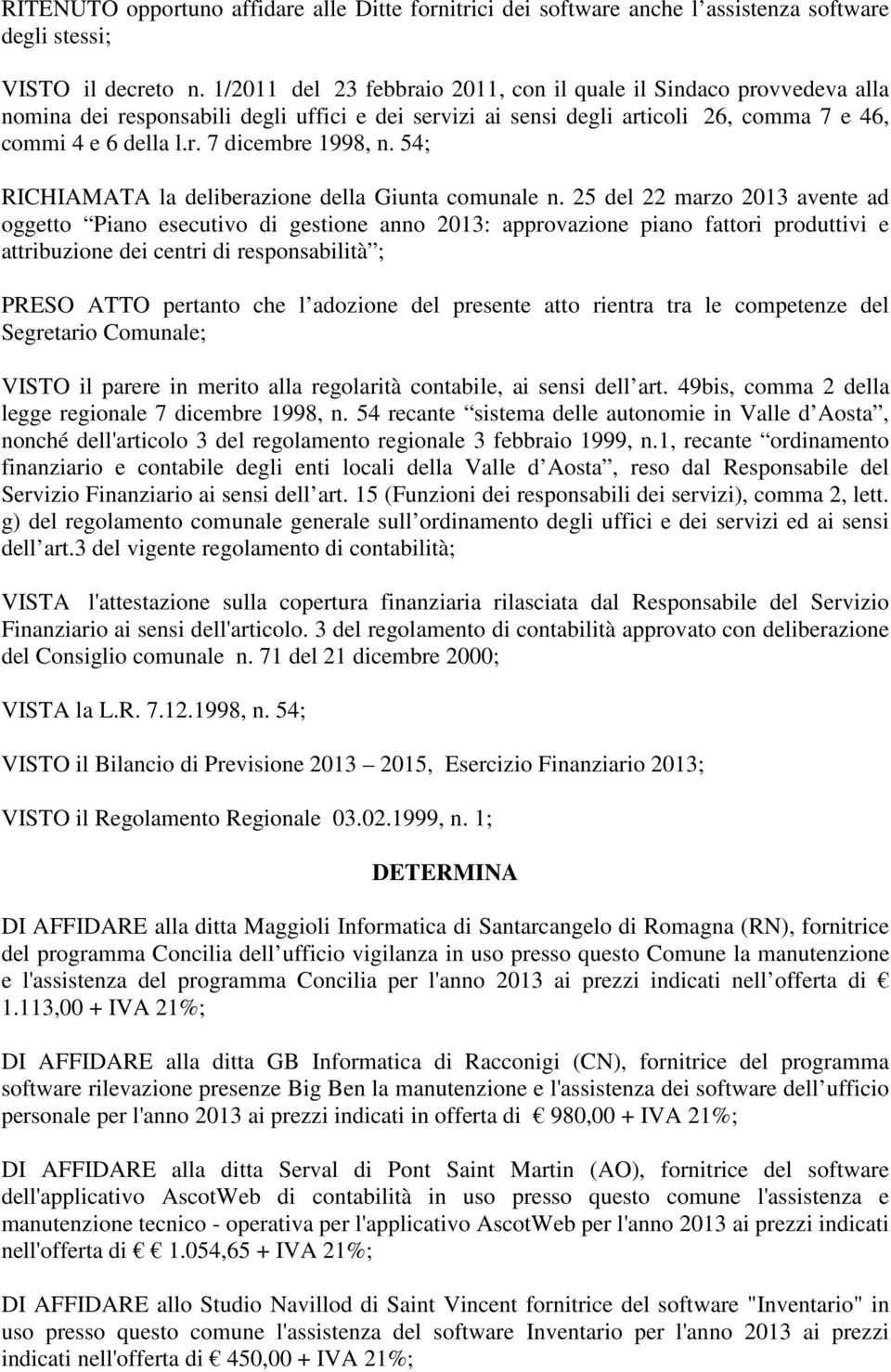 54; RICHIAMATA la deliberazione della Giunta comunale n.