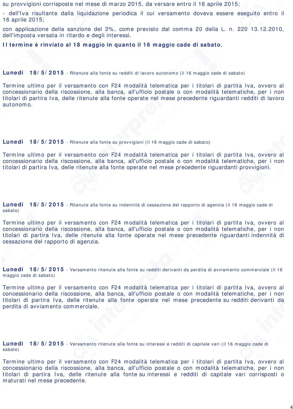 Il termine è rinviato al 18 maggio in quanto il 16 maggio cade di sabato.