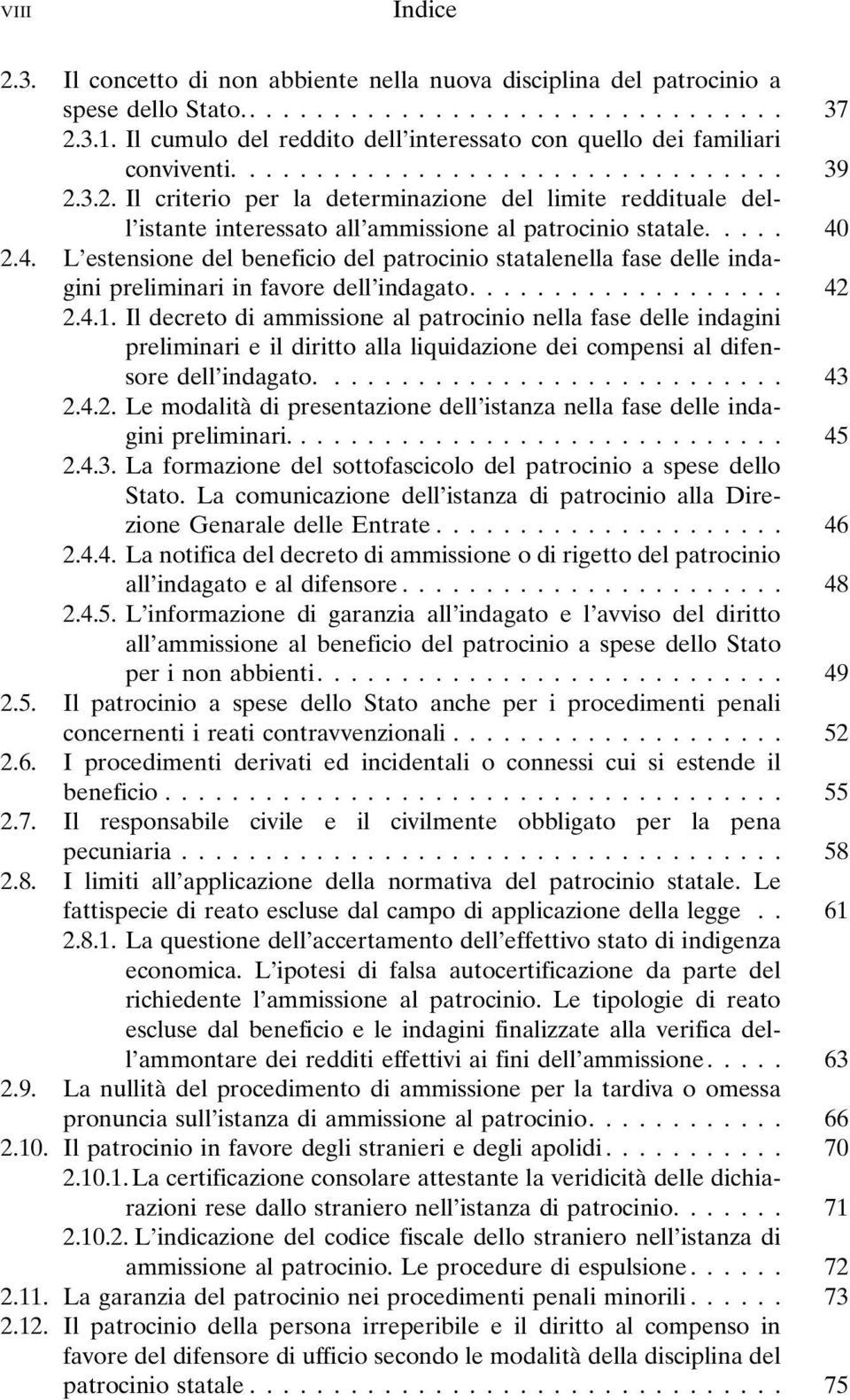 2.4. L estensione del beneficio del patrocinio statalenella fase delle indagini preliminari in favore dell indagato.... 42 2.4.1.