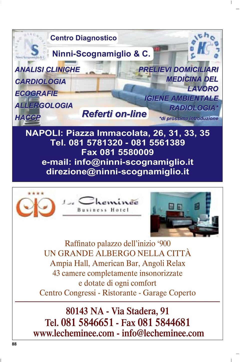 081 5781320-081 5561389 Fax 081 5580009 e-mail: info@ninni-scognamiglio.it direzione@ninni-scognamiglio.