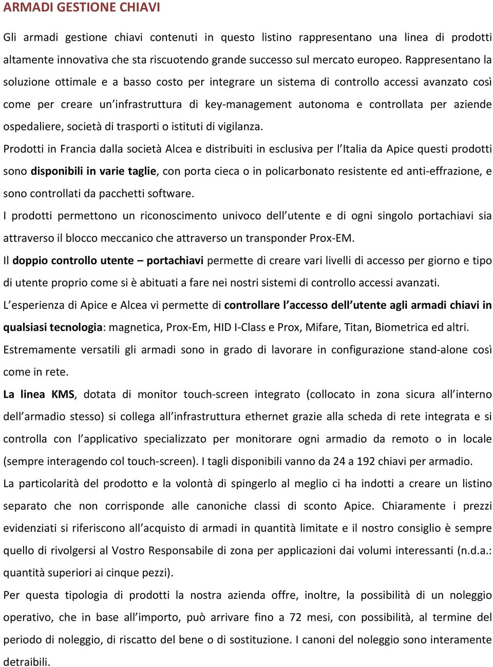 ospedaliere, società di trasporti o istituti di vigilanza.