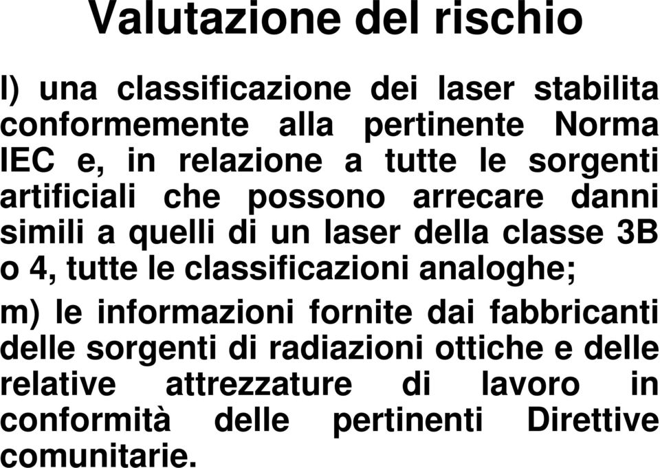 classe 3B o 4, tutte le classificazioni analoghe; m) le informazioni fornite dai fabbricanti delle sorgenti