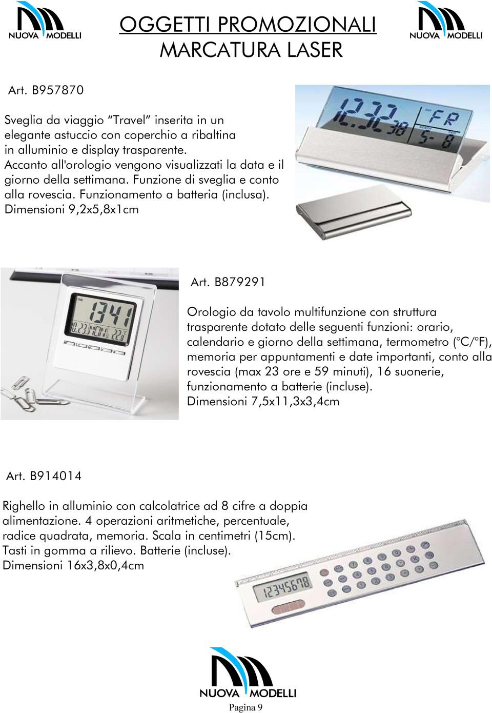 B879291 Orologio da tavolo multifunzione con struttura trasparente dotato delle seguenti funzioni: orario, calendario e giorno della settimana, termometro ( C/ F), memoria per appuntamenti e date