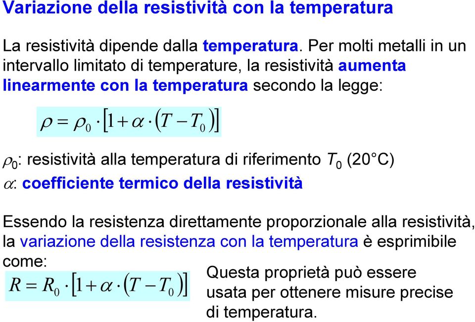0 0 : resistività alla temperatura di riferimento T 0 (0 C) : coefficiente termico della resistività Essendo la resistenza direttamente