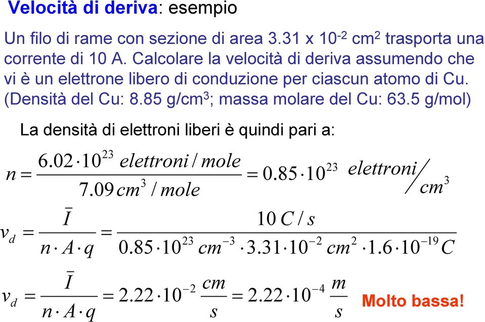 (Densità del Cu: 8.85 g/cm 3 ; massa molare del Cu: 63.5 g/mol) n La densità di elettroni liberi è quindi pari a: 3 6.