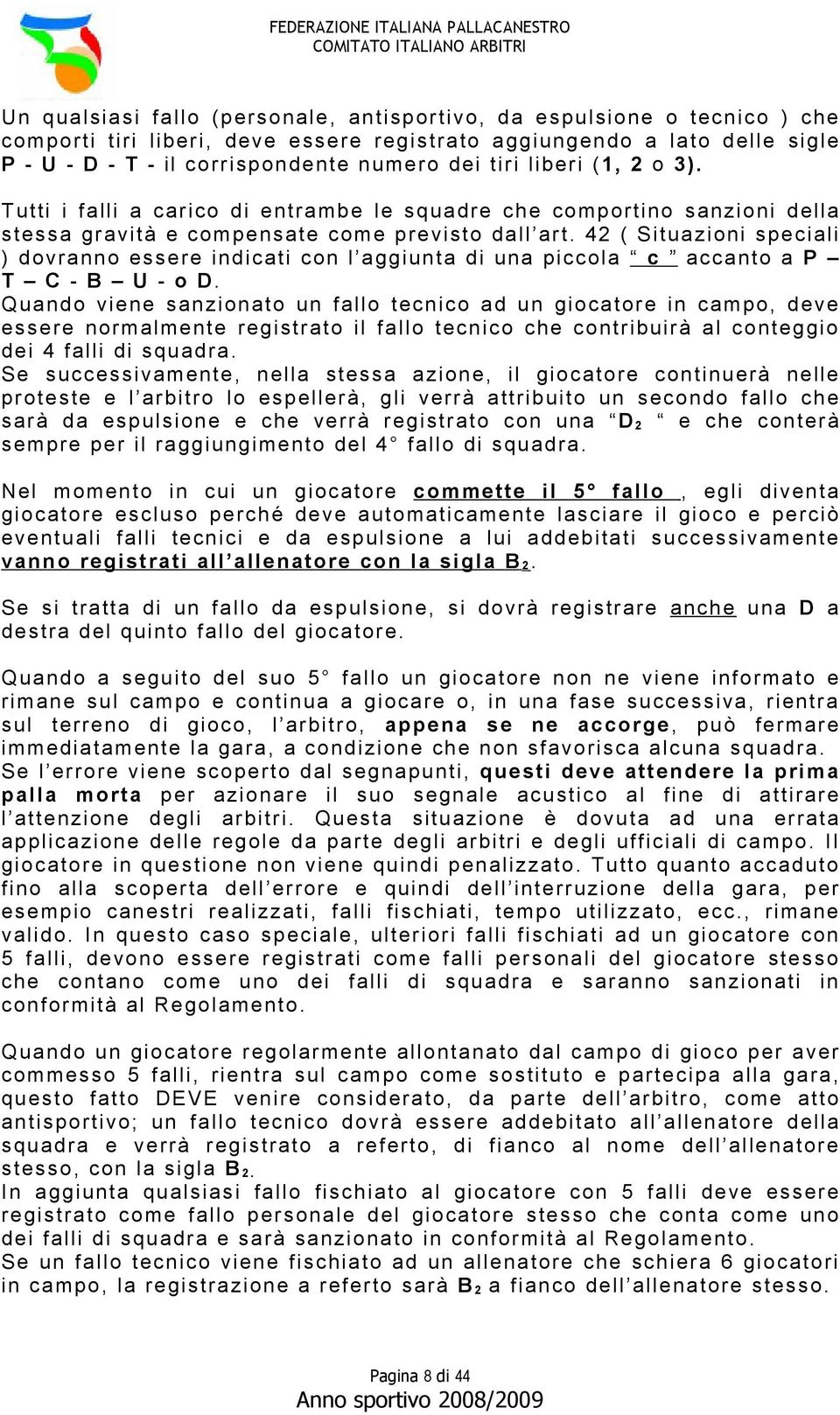 42 ( Situazioni speciali ) dovranno essere indicati con l aggiunta di una piccola c accanto a P T C - B U - o D.