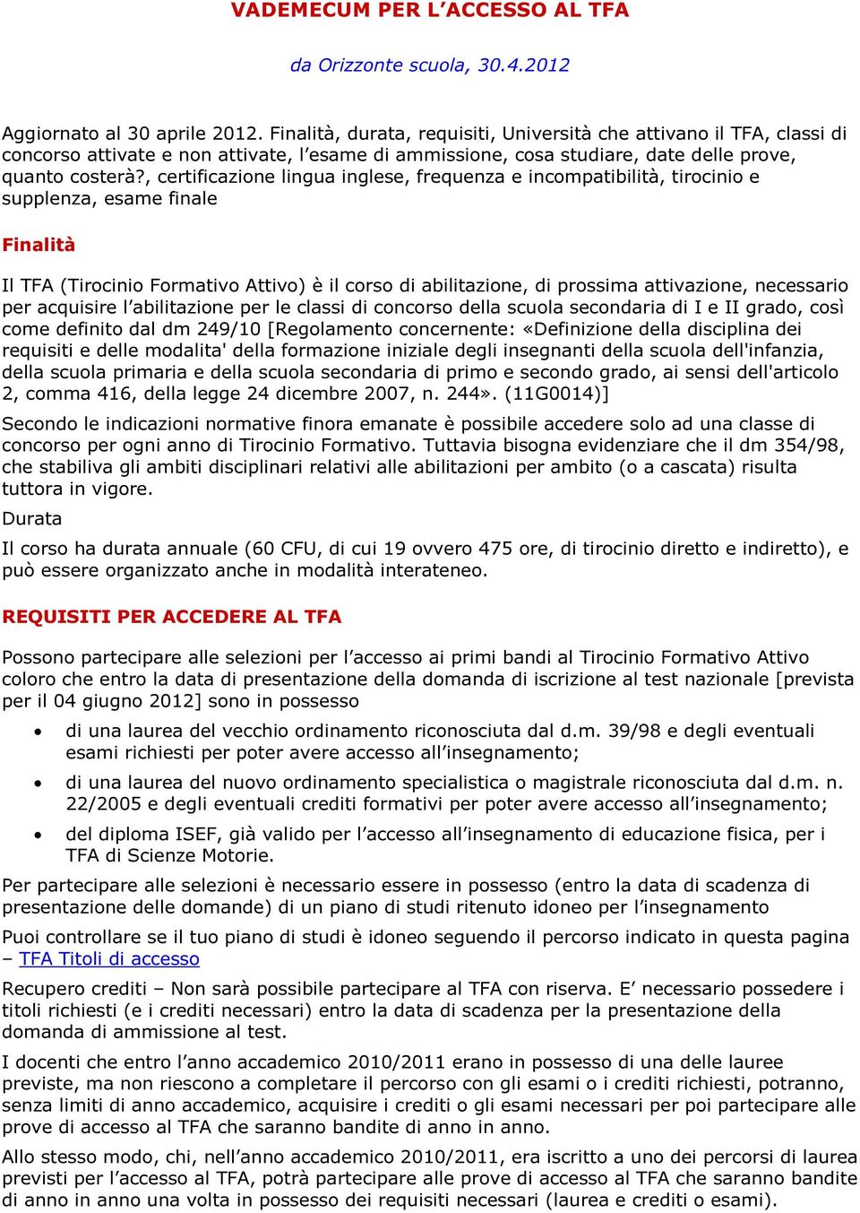 , certificazione lingua inglese, frequenza e incompatibilità, tirocinio e supplenza, esame finale Finalità Il TFA (Tirocinio Formativo Attivo) è il corso di abilitazione, di prossima attivazione,