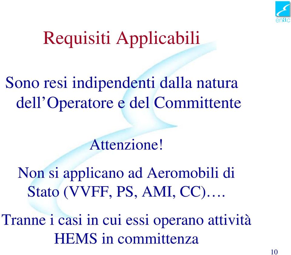 Non si applicano ad Aeromobili di Stato (VVFF, PS, AMI,