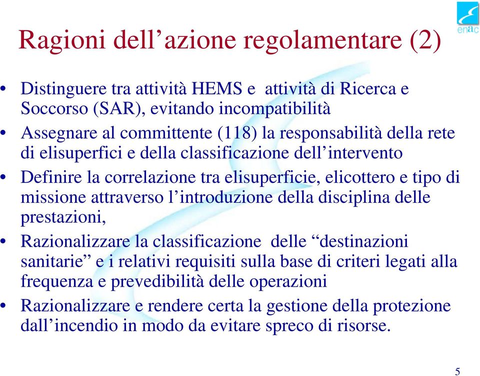 attraverso l introduzione della disciplina delle prestazioni, Razionalizzare la classificazione delle destinazioni sanitarie e i relativi requisiti sulla base di