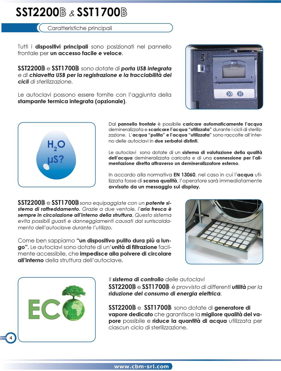 Le autoclavi possono essere fornite con l aggiunta della stampante termica integrata (opzionale). H 2 O µs?