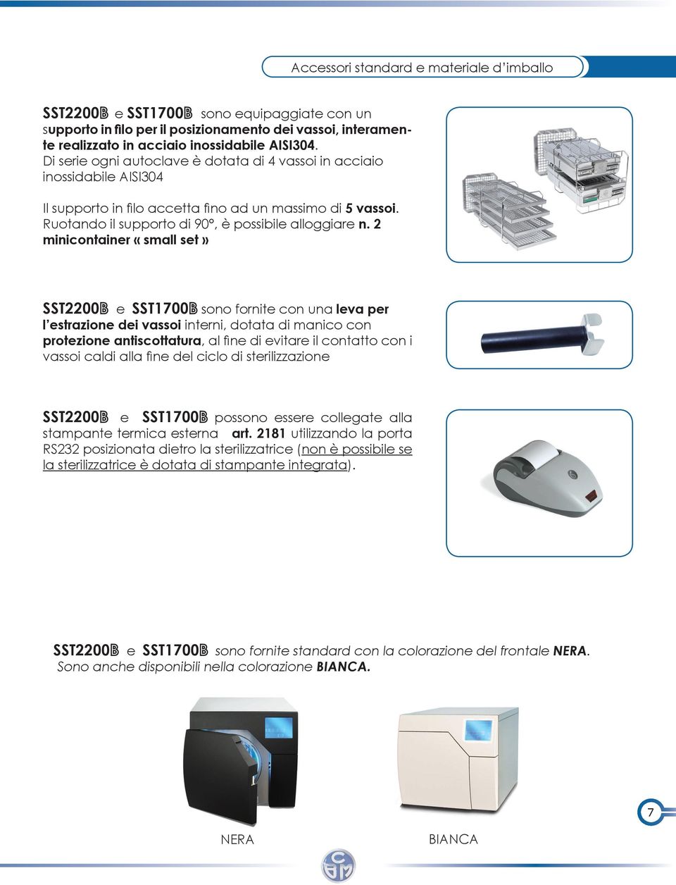 2 minicontainer «small set» SST2200 e SST1700 sono fornite con una leva per l estrazione dei vassoi interni, dotata di manico con protezione antiscottatura, al fi ne di evitare il contatto con i