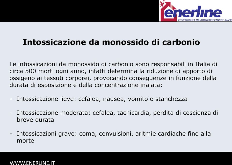 di esposizione e della concentrazione inalata: - Intossicazione lieve: cefalea, nausea, vomito e stanchezza - Intossicazione