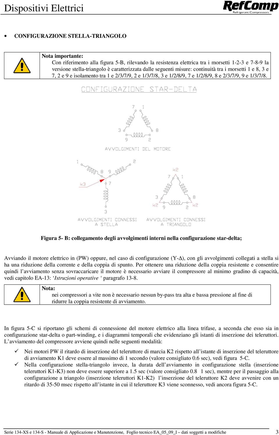 Figura 5- B: collegamento degli avvolgimenti interni nella configurazione star-delta; Avviando il motore elettrico in (PW) oppure, nel caso di configurazione (Y- ), con gli avvolgimenti collegati a