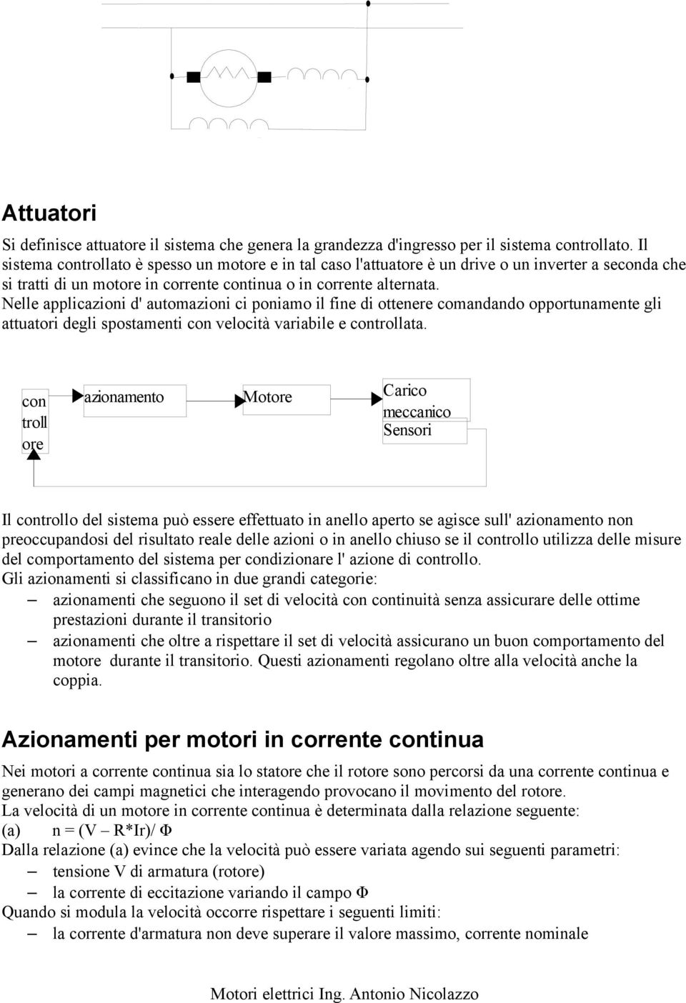 Nelle applicazioni d' automazioni ci poniamo il fine di ottenere comandando opportunamente gli attuatori degli spostamenti con velocità variabile e controllata.