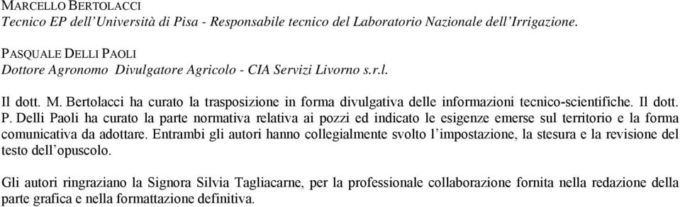 Bertolacci ha curato la trasposizione in forma divulgativa delle informazioni tecnico-scientifiche. Il dott. P.