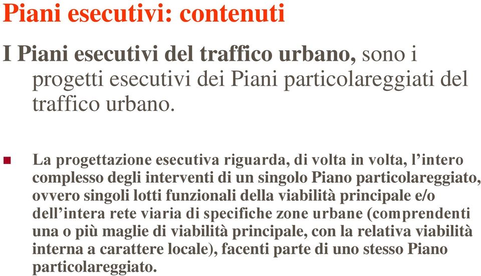 La progettazione esecutiva riguarda, di volta in volta, l intero complesso degli interventi di un singolo Piano particolareggiato,