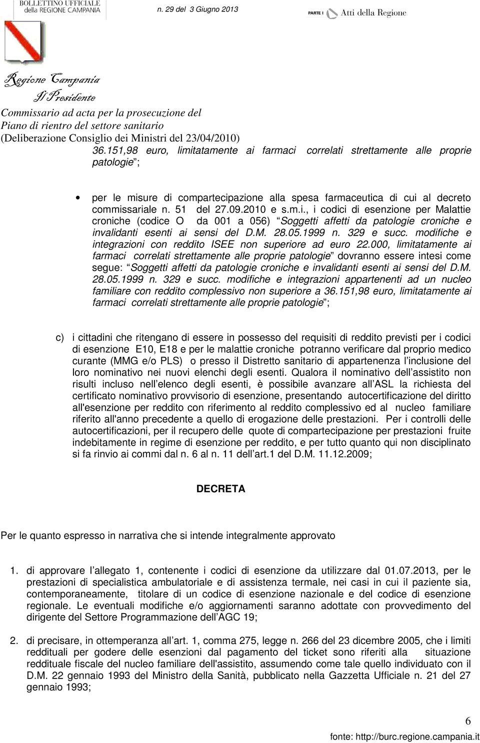 2010 e s.m.i., i codici di esenzione per Malattie croniche (codice O da 001 a 056) Soggetti affetti da patologie croniche e invalidanti esenti ai sensi del D.M. 28.05.1999 n. 329 e succ.