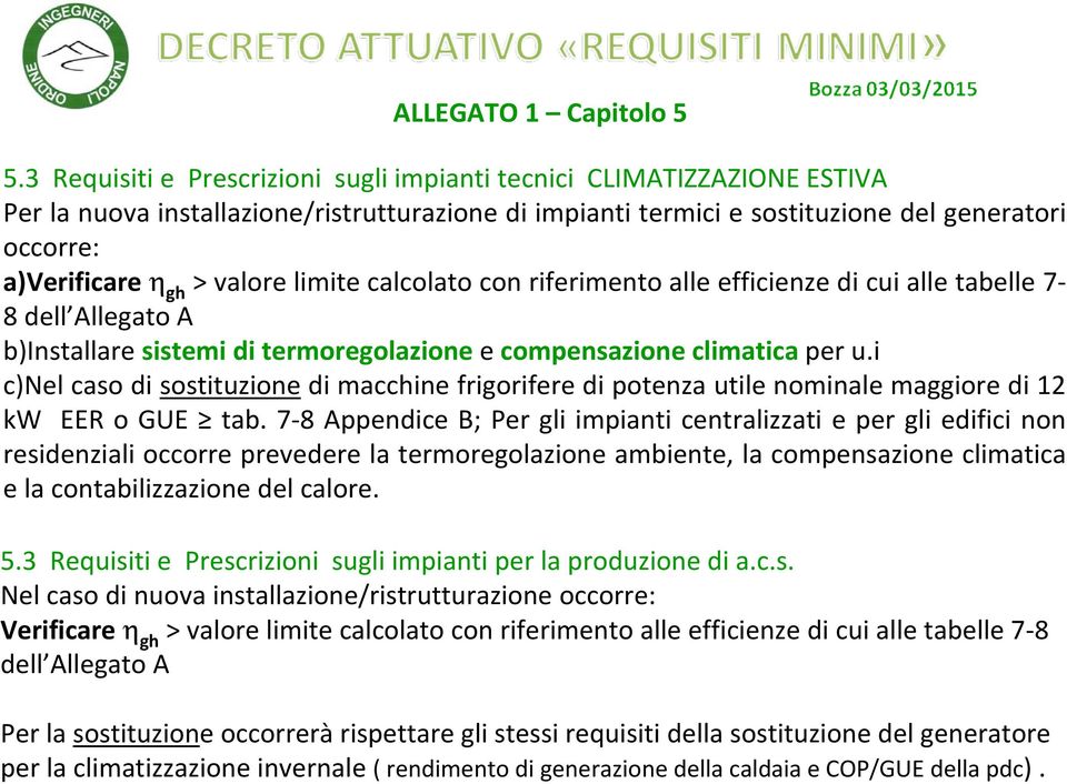 valore limite calcolato con riferimento alle efficienze di cui alle tabelle 7 8 dell Allegato A b)installare sistemi di termoregolazione e compensazione climatica per u.