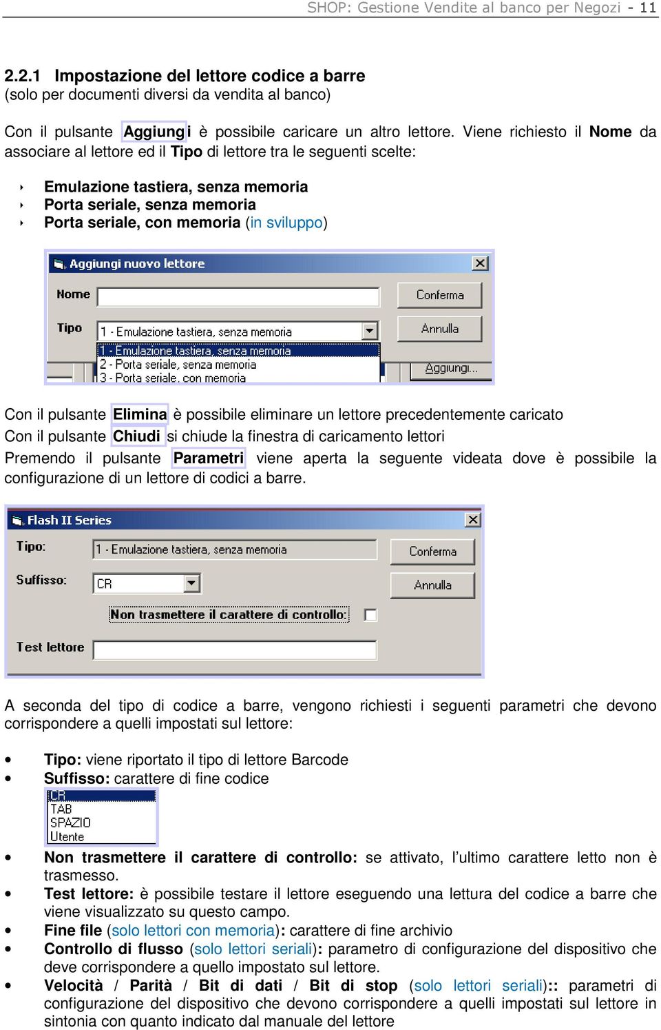 Viene richiesto il Nome da associare al lettore ed il Tipo di lettore tra le seguenti scelte: Emulazione tastiera, senza memoria Porta seriale, senza memoria Porta seriale, con memoria (in sviluppo)