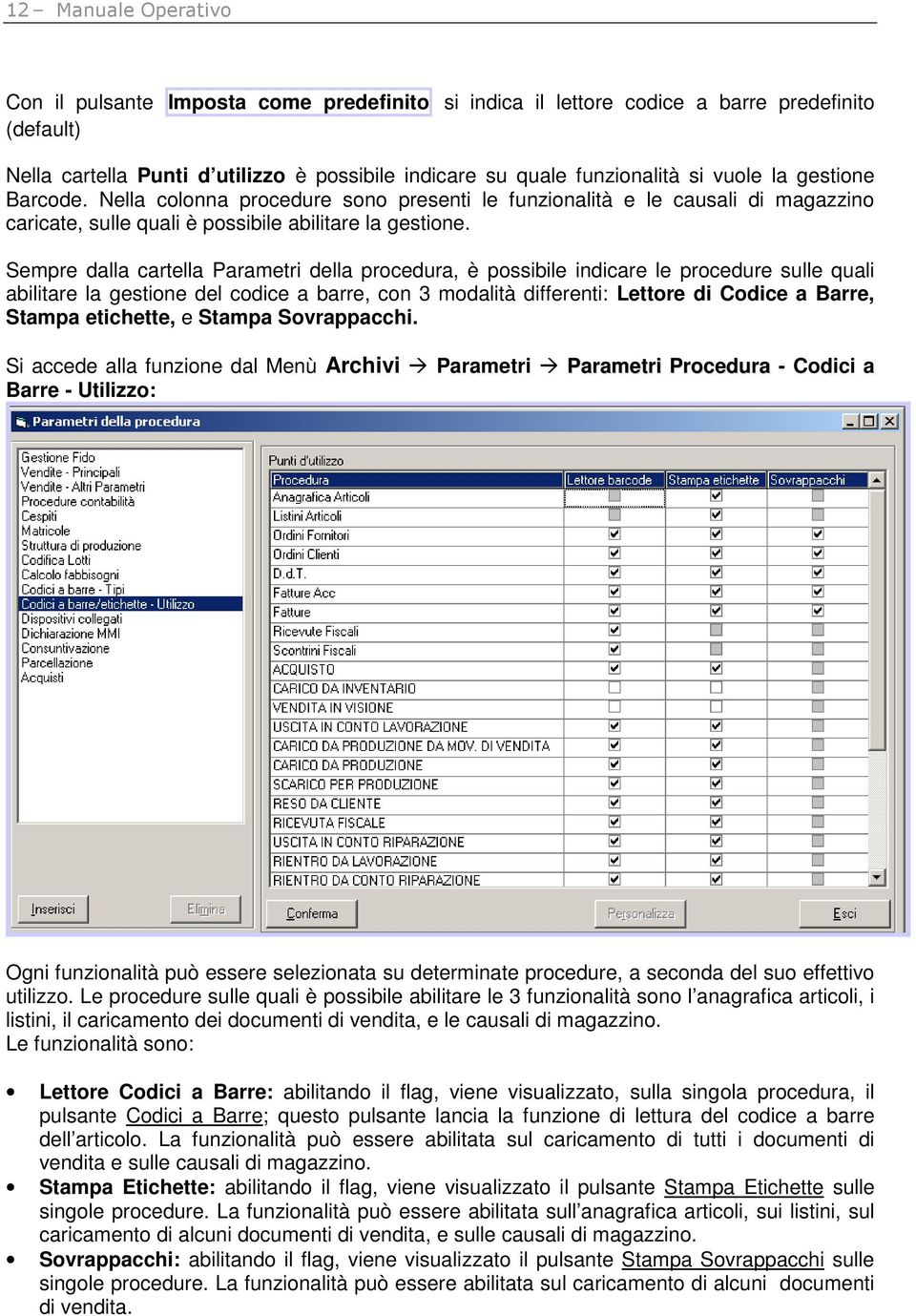 Sempre dalla cartella Parametri della procedura, è possibile indicare le procedure sulle quali abilitare la gestione del codice a barre, con 3 modalità differenti: Lettore di Codice a Barre, Stampa