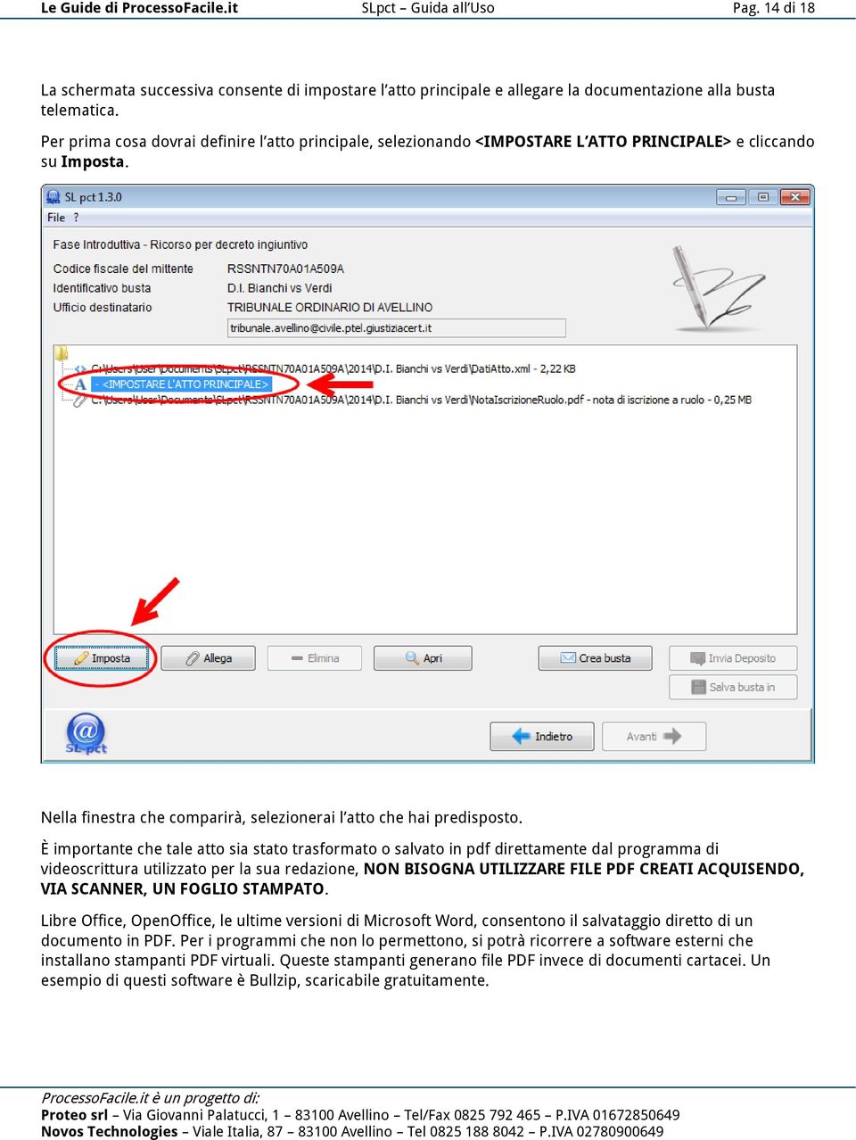 È importante che tale atto sia stato trasformato o salvato in pdf direttamente dal programma di videoscrittura utilizzato per la sua redazione, NON BISOGNA UTILIZZARE FILE PDF CREATI ACQUISENDO, VIA