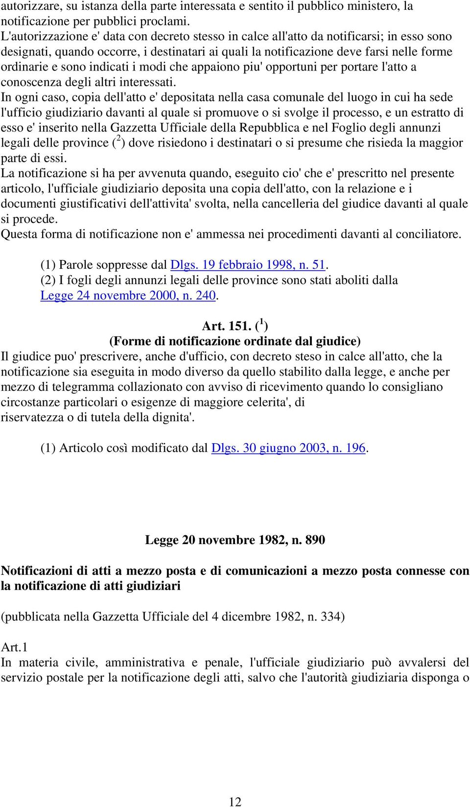 indicati i modi che appaiono piu' opportuni per portare l'atto a conoscenza degli altri interessati.