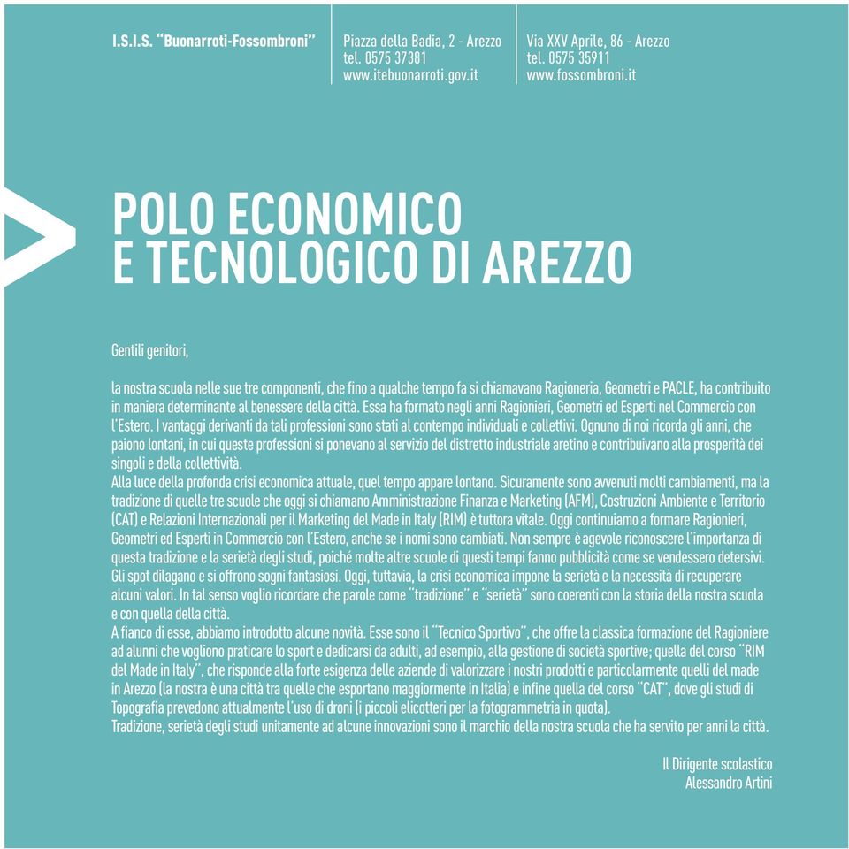 maniera determinante al benessere della città. Essa ha formato negli anni Ragionieri, Geometri ed Esperti nel Commercio con l Estero.