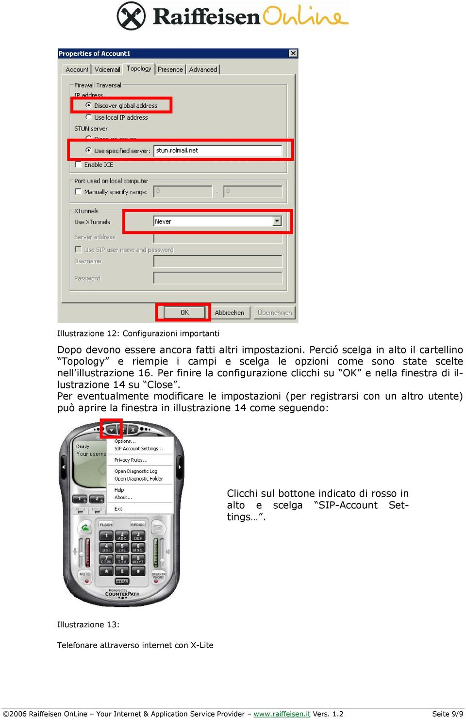 Per finire la configurazione clicchi su OK e nella finestra di illustrazione 14 su Close.