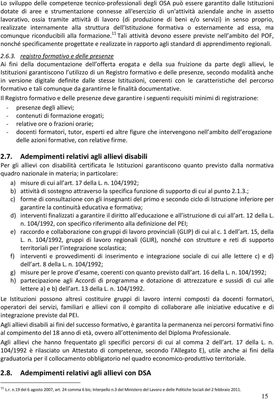 comunque riconducibili alla formazione. 11 Tali attività devono essere previste nell ambito del POF, nonché specificamente progettate e realizzate in rapporto agli standard di apprendimento regionali.