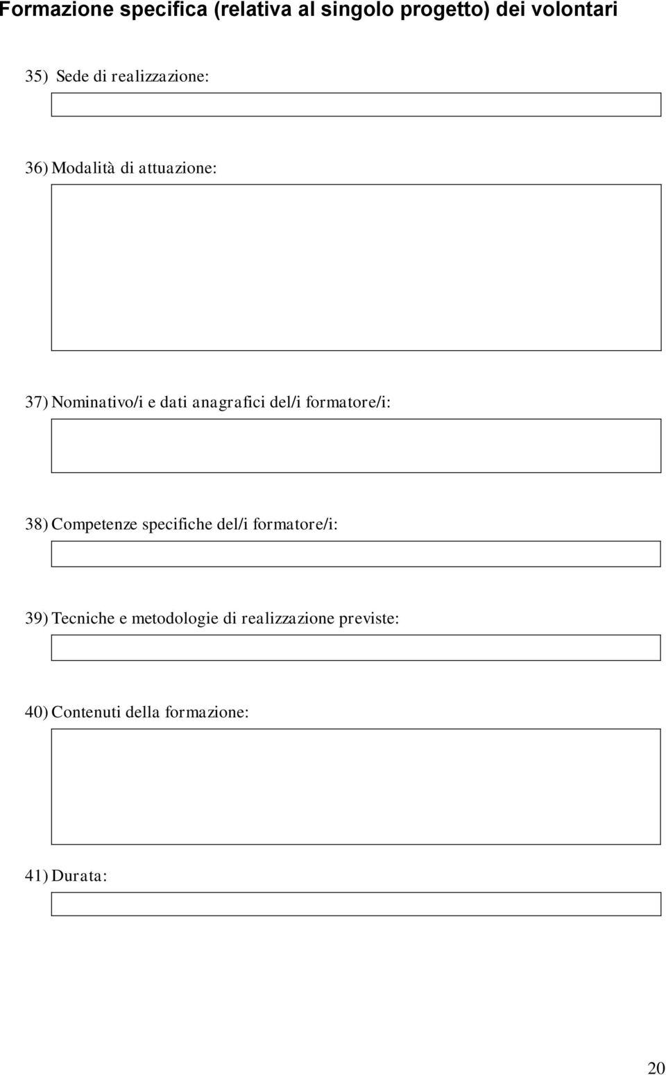 del/i formatore/i: 38) Competenze specifiche del/i formatore/i: 39) Tecniche e