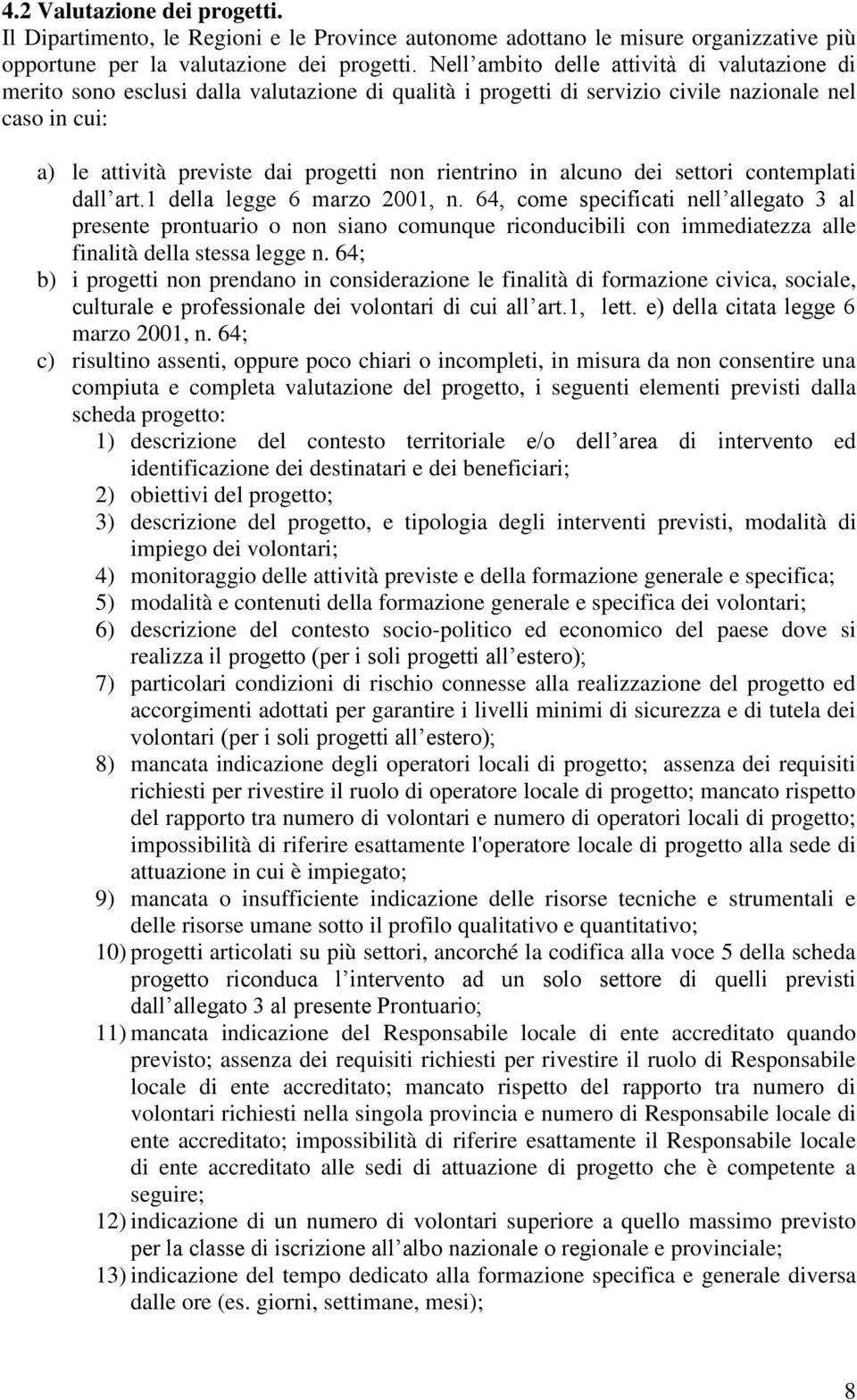 rientrino in alcuno dei settori contemplati dall art.1 della legge 6 marzo 2001, n.