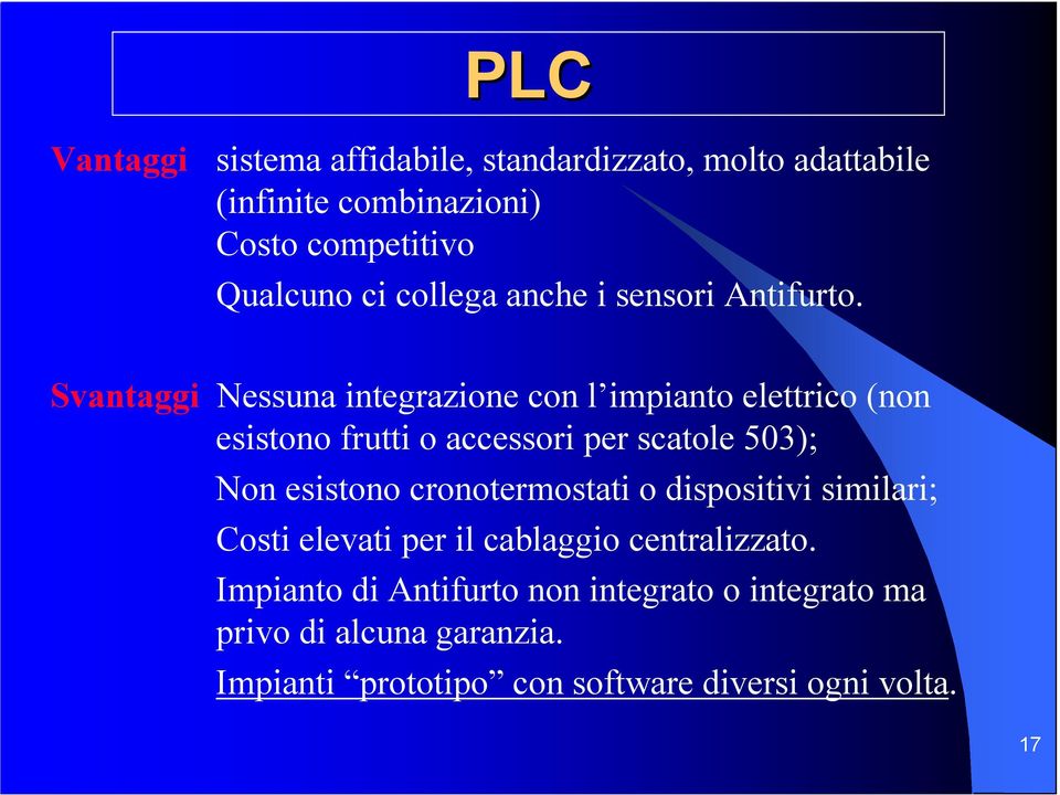 Svantaggi Nessuna integrazione con l impianto elettrico (non esistono frutti o accessori per scatole 503); n esistono