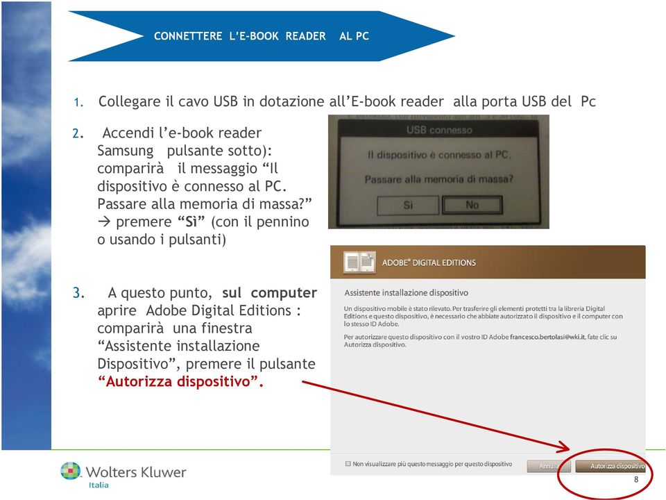 Passare alla memoria di massa? premere Sì (con il pennino o usando i pulsanti) 3.