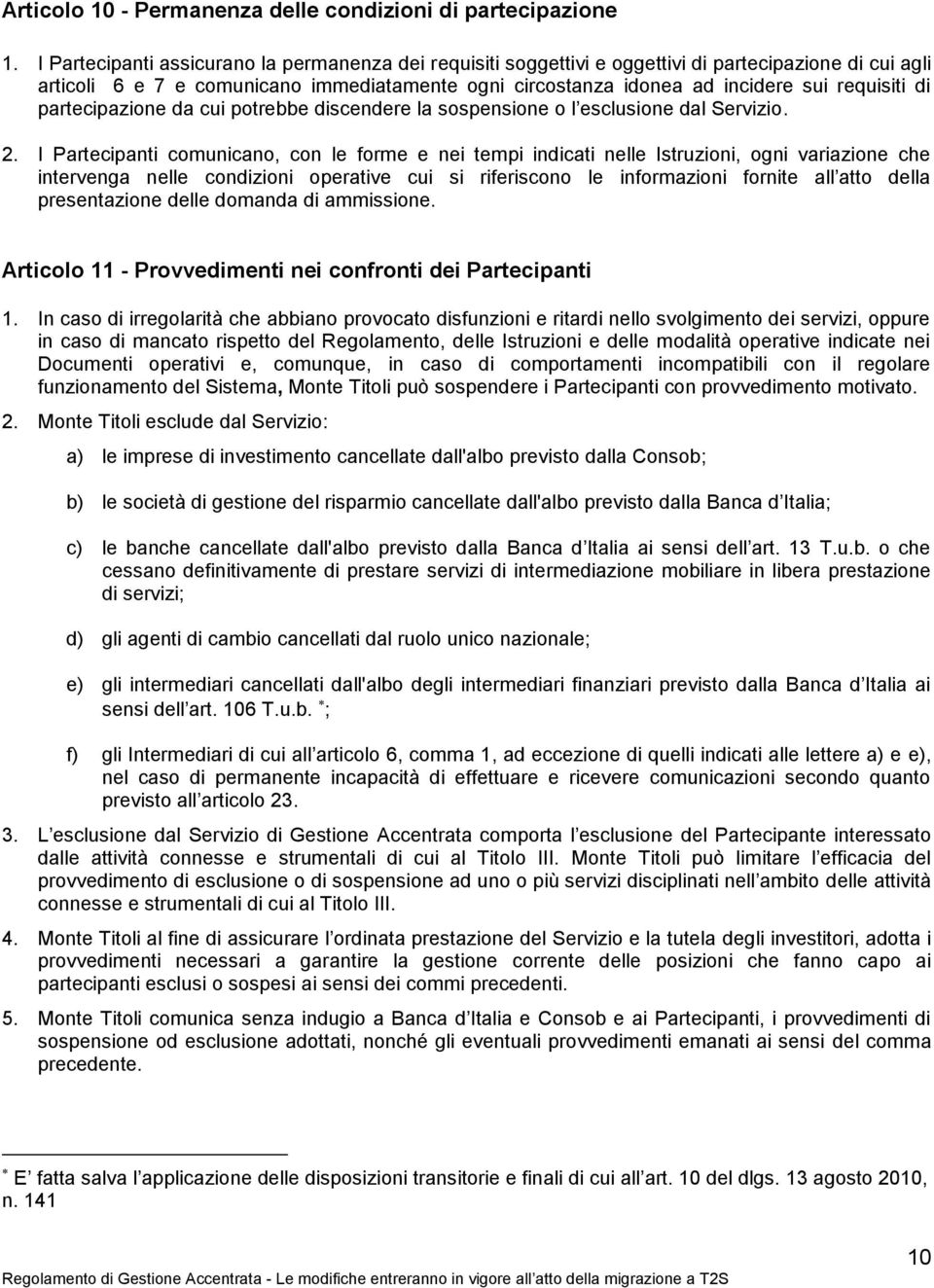 di partecipazione da cui potrebbe discendere la sospensione o l esclusione dal Servizio. 2.