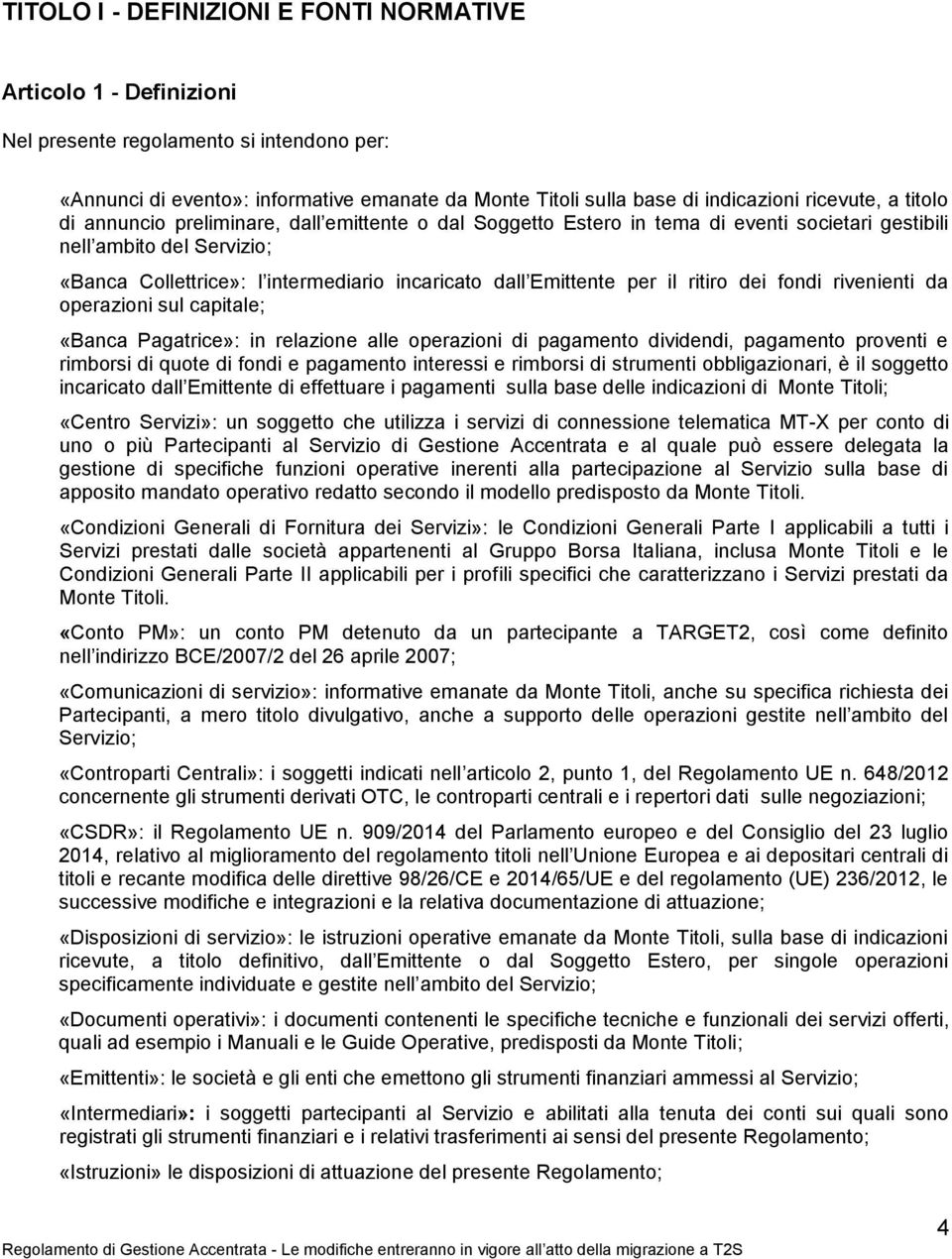 Emittente per il ritiro dei fondi rivenienti da operazioni sul capitale; «Banca Pagatrice»: in relazione alle operazioni di pagamento dividendi, pagamento proventi e rimborsi di quote di fondi e