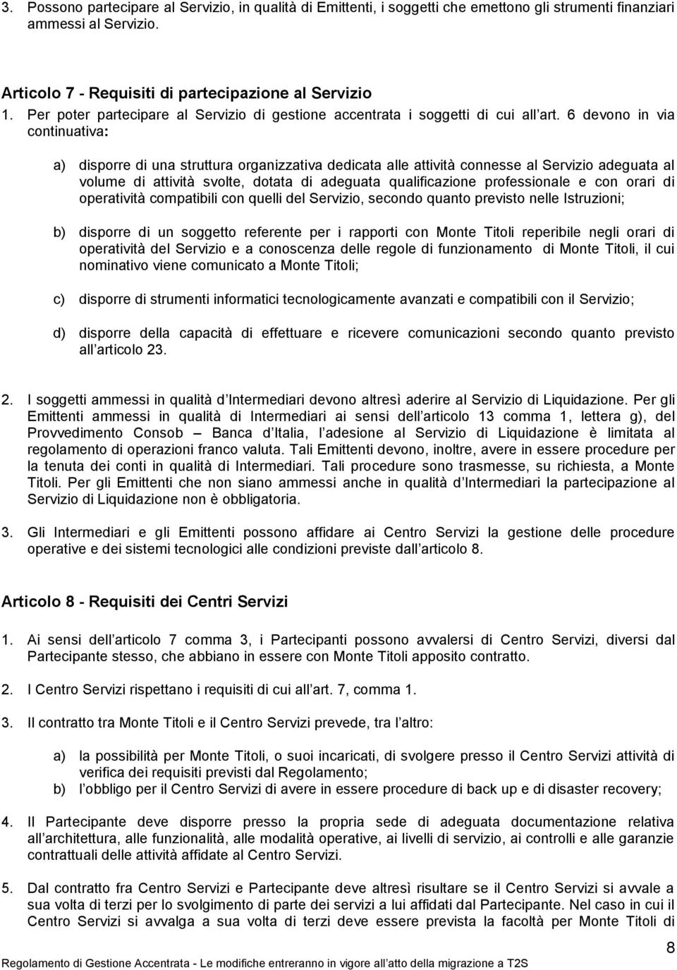 6 devono in via continuativa: a) disporre di una struttura organizzativa dedicata alle attività connesse al Servizio adeguata al volume di attività svolte, dotata di adeguata qualificazione