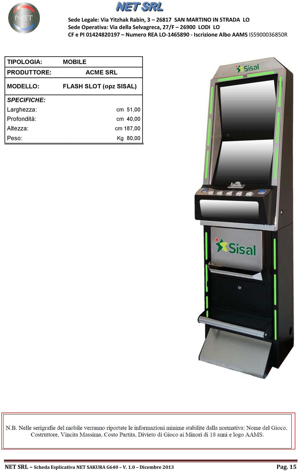 Profondità: cm 40,00 Altezza: cm 187,00 Peso: Kg 80,00