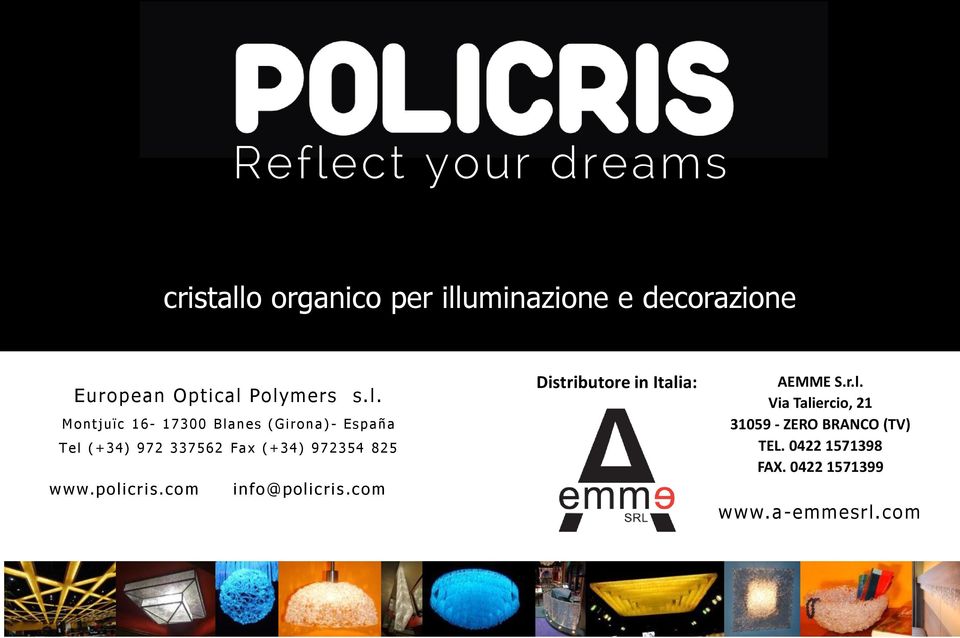 + 3 4 ) 9 7 2 3 5 4 8 2 5 www.policris.com info@policris.com Distributore in Italia: AEMME S.r.l. Via Taliercio, 21 31059 - ZERO BRANCO (TV) TEL.