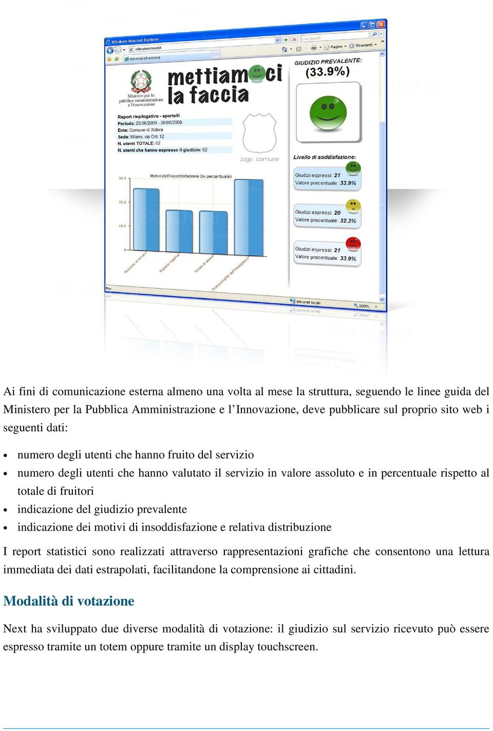 giudizio prevalente indicazione dei motivi di insoddisfazione e relativa distribuzione I report statistici sono realizzati attraverso rappresentazioni grafiche che consentono una lettura immediata