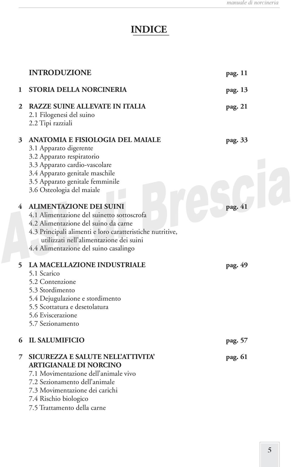 41 4.1 Alimentazione del suinetto sottoscrofa 4.2 Alimentazione del suino da carne 4.3 Principali alimenti e loro caratteristiche nutritive, utilizzati nell alimentazione dei suini 4.